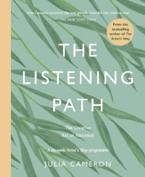 THE LISTENING PATH : THE CREATIVE ART OF ATTENTION - A SIX WEEK ARTIST'S WAY PROGRAMME