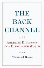 THE BACK CHANNEL AMERICAN DIPLOMACY IN A DISORDERED WORLD	