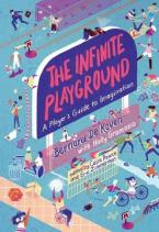 THE INFINITE PLAYGROUND : A PLAYER'S GUIDE TO IMAGINATION HC