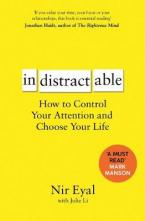 Indistractable : How to Control Your Attention and Choose Your Life