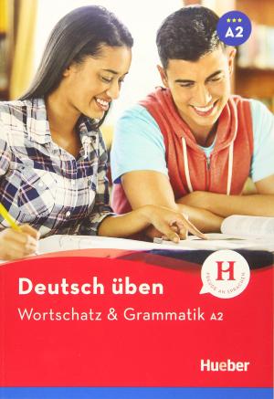 DEUTSCH ÜBEN: WORTSCHATZ UND GRAMMATIK A2