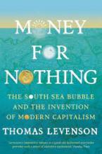 Money For Nothing the South Sea Bubble and the Invention of Modern Capitalism	