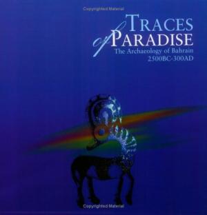 Traces of Paradise : The Archaeology of Bahrain, 2500bc-300ad