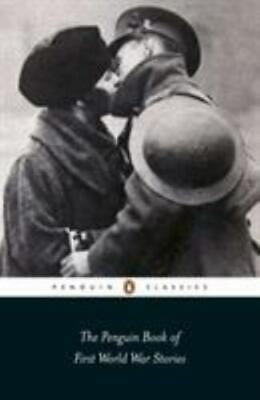 PENGUIN CLASSICS THE PENGUIN BOOK OF FIRST WORLD WAR STORIES