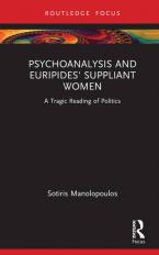 Psychoanalysis and Euripides' Suppliant Women : A Tragic Reading of Politics