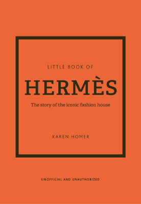 Little Book of Hermes : The story of the iconic fashion house