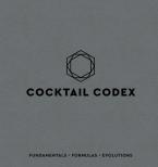 Cocktail Codex : Fundamentals, Formulas, Evolutions