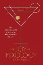 Joy of Mixology : The Consummate Guide to the Bartender's Craft