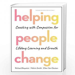 Helping People Change: Coaching with Compassion for Lifelong Learning and Growth