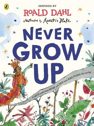 ROALD DAHL'S : NEVER GROW UP Paperback