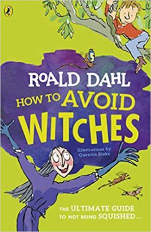 ROALD DAHL'S : HOW TO AVOID WITCHES