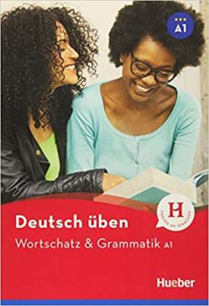 DEUTSCH ÜBEN: WORTSCHATZ UND GRAMMATIK A1