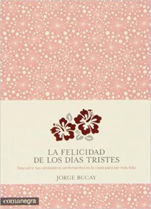 LA FELICIDAD DE LOS DIAS TRISTES TAPA BLANDA