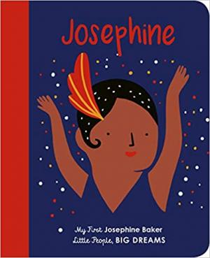 LITTLE PEOPLE,BIG DREAMS : JOSEPHINE BAKER BOARD BOOK