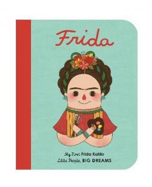 LITTLE PEOPLE,BIG DREAMS : FRIDA KAHLO BOARD BOOK