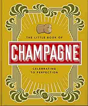 THE LITTLE BOOK OF CHAMPAGNE : A BUBBLY GUIDE TO THE WORLD'S MOST FAMOUS FIZZ! HC