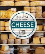 THE LITTLE BOOK ABOUT CHEESE : MATURED TO PERFECTION HC