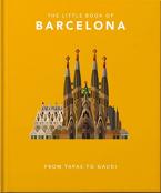 THE LITTLE BOOK OF BARCELONA : FROM TAPAS TO GAUDI HC