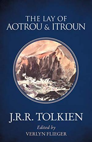 J. R. R. TOLKIEN : THE LAY OF AOTROU & ITROUN