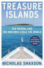 TREASURE ISLANDS : TAX HAVENS AND THE MEN WHO STOLE THE WORLD