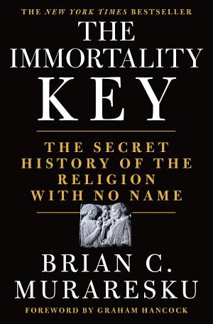 THE IMMORTALITY KEY : THE SECRET HISTORY OF THE RELIGION WITH NO NAME