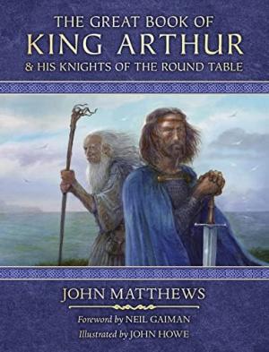 THE GREAT BOOK OF KING ARTHUR AN DHIS KNIGHTS OF THE ROUND TABLE : A NEW MORTE D'ARTHUR HC