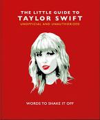 THE LITTLE GUIDE TO TAYLOR SWIFT : WORDS TO SHAKE IT OFF HC