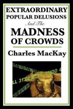 EXTRAORDINARY POPULAR DELUSIONS AND THE MADNESS OF CROWDS Paperback