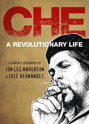 CHE GUEVARA: A REVOLUTIONARY LIFE (GRAPHIC NOVEL) HC