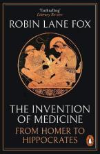 THE INVENTION OF MEDICINE: FROM HOMER TO HIPPOCRATES