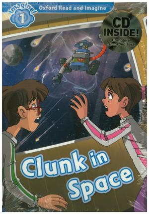 OXFORD READ & IMAGINE 1: CLUNK IN SPACE (+ AUDIO CD)