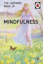 LADYBIRD FOR GROWN-UPS : THE LADYBIRD BOOK OF MINDFULNESS HC