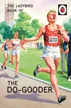 LADYBIRD FOR GROWN-UPS : THE LADYBIRD BOOK OF THE DO-GOODER HC