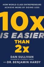 10 x easier than 2x:how world class enterpreneurs achieve more by doing less