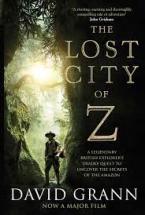 THE LOST CITY OF Z : A LEGENDARY BRITISH EXPLORER'S DEADLY QUEST TO UNCOVER THE SECRETS OF THE AMAZON Paperback