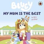 Bluey: My Mum Is the Best Board Book