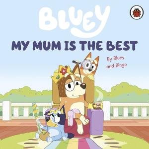 Bluey: My Mum Is the Best Board Book