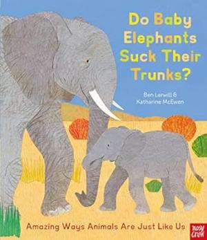 DO BABY ELEPHANTS SUCK THEIR TRUNKS? : AMAZING WAYS ANIMALS ARE JUST LIKE US Paperback