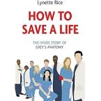 HOW TO SAVE A LIFE :THE INSIDE STORY OF GREY'S ANATOMY