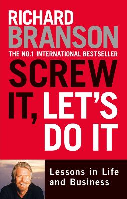 Screw It, Let's Do It : Lessons in Life and Business