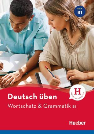 DEUTSCH UBEN : WORTSCHATZ UND GRAMMATIK B1