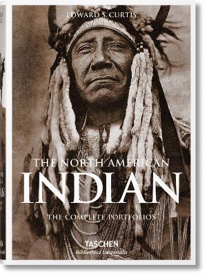 TASCHEN BIBLIOTHECA UNIVERSALIS : The North American Indian. The Complete Portfolios