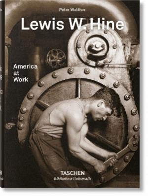 TASCHEN BIBLIOTHECA UNIVERSALIS : Lewis W. Hine. America at Work