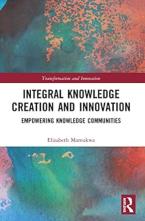 INTEGRAL KNOWLEDGE CREATION AND INNOVATION. EMPOWERING KNOWLEDGE COMMUNITIES (TRANSFORMATION AND INN