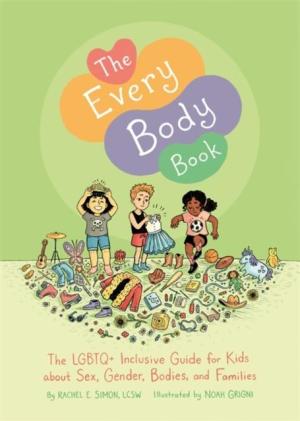 The Every Body Book : The Lgbtq+ Inclusive Guide for Kids About Sex, Gender, Bodies, and Families HC