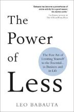 The Power of Less : The Fine Art of Limiting Yourself to the Essential... in Business and in Life