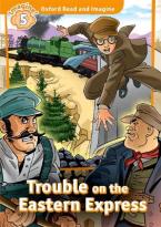 OXFORD READ & IMAGINE 5: TROUBLE ON THE EASTERN EXPRESS PB