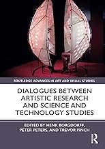 DIALOQUES BETWEEN ARTISTIC RESEARCH AND SCIENCE AND TECHNOLOGY STUDIES Paperback