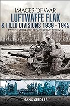 IMAGES OF WAR : LUFTWAFFE FLAK AND FIELD DIVISIONS 1939 - 1945 Paperback