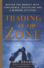 TRADING IN THE ZONE : MASTER THE MARKET WITH CONFIDENCE, DISCIPLINE, AND A WINNING ATTITUDE HC